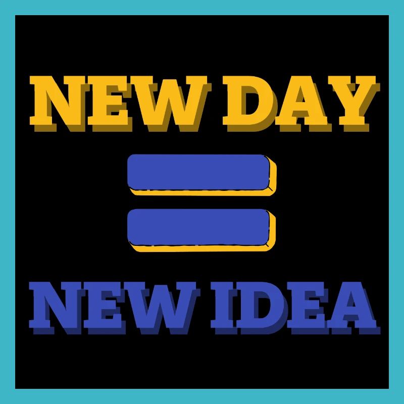 NEUER TAG=NEUE IDEE