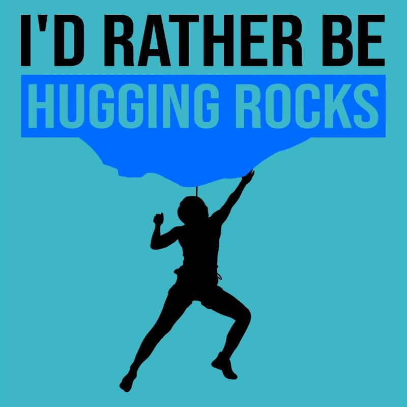 I'd Rather Be Hugging Rocks Bouldering Climbing Cl