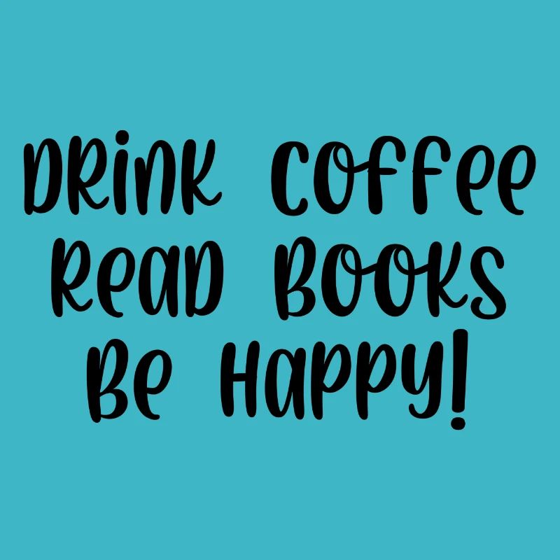 Drink coffee read books be happy