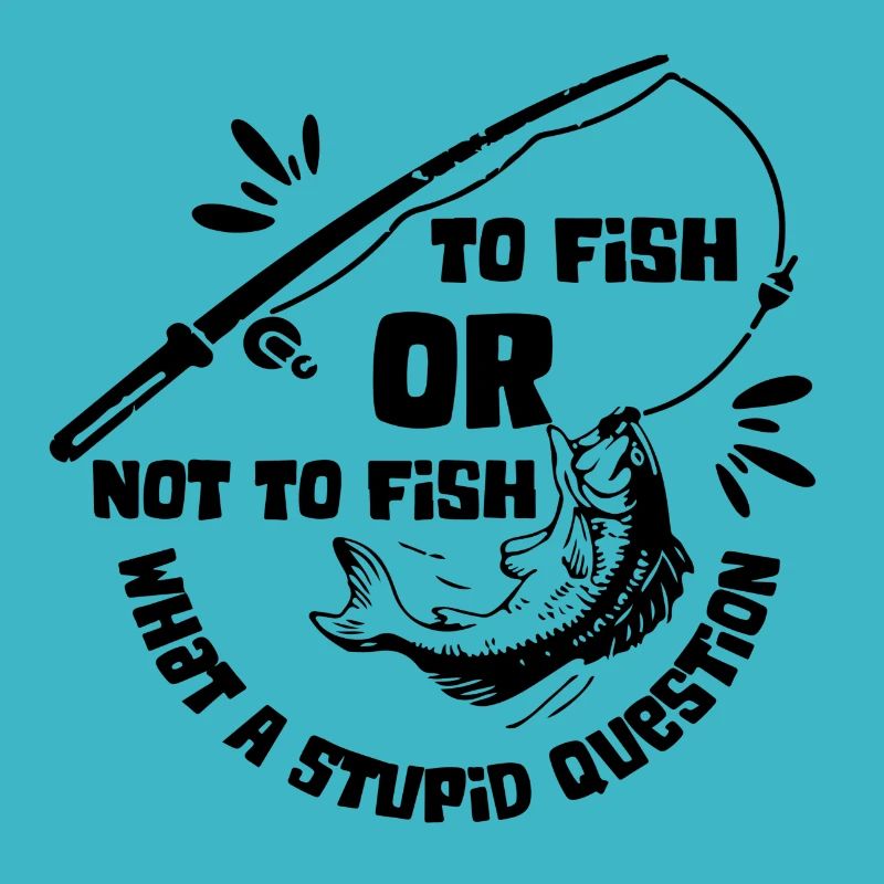 To Fish or not to Fish what a stupid Question