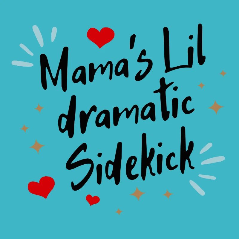 Mama ́s lil dramatic Sidekick