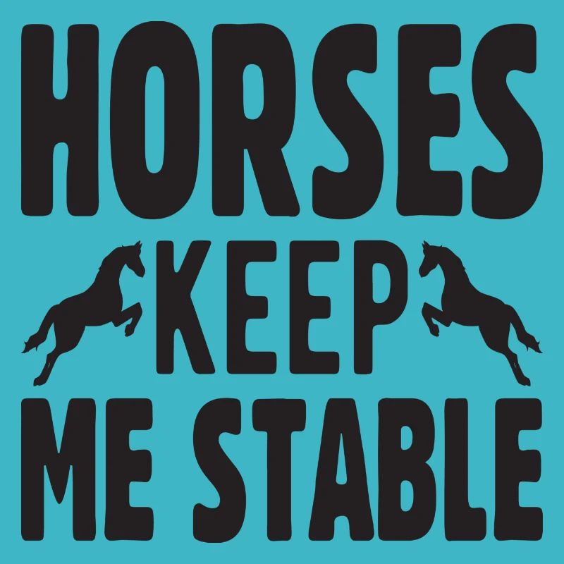 Horses keep me Stable