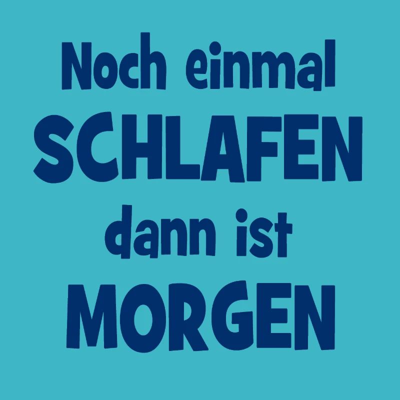 Noch einmal Schlafen dann ist Morgen