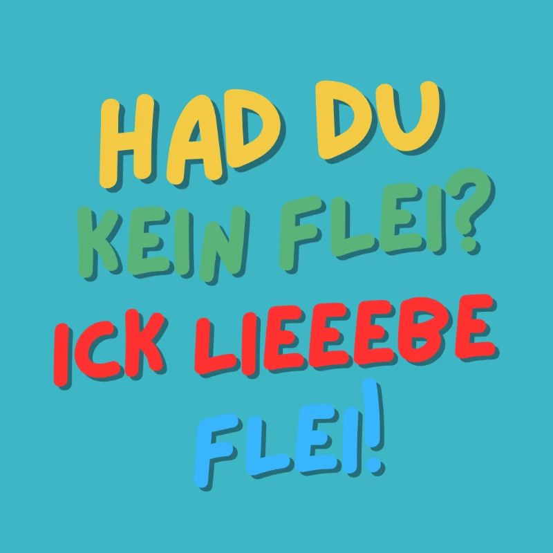 Hat du kein Flei? Ick lieeebe Flei!