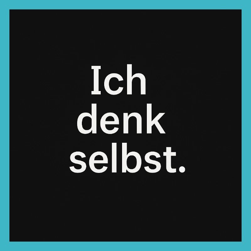 Ich denk selbst.