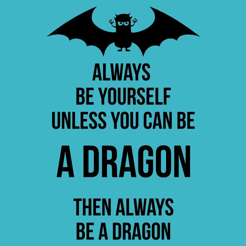 always be yourself be a dragon