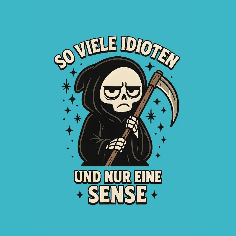 So viele Idioten und nur eine Sense Sarkasmus