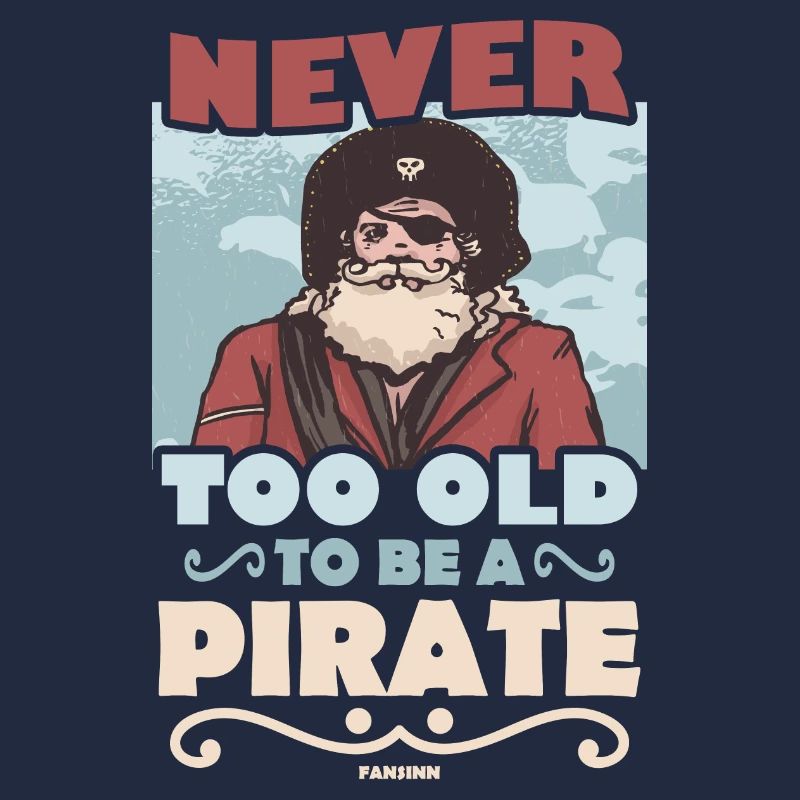 Never Too Old To Be A Pirate