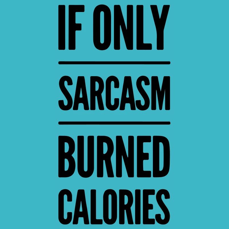 If only sarcasm burned calories