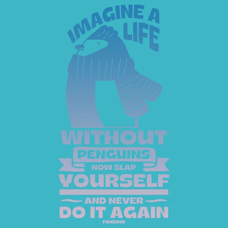 Imagine A Life Without Penguins Now Slap Yourself
