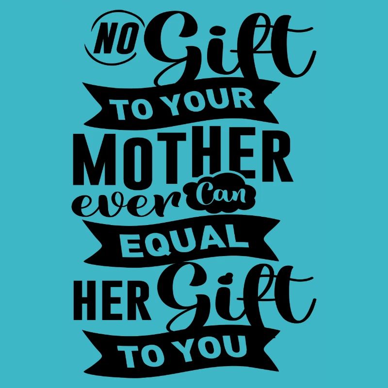 No Gift To Your Mother Ever Can Equal her Gift ...