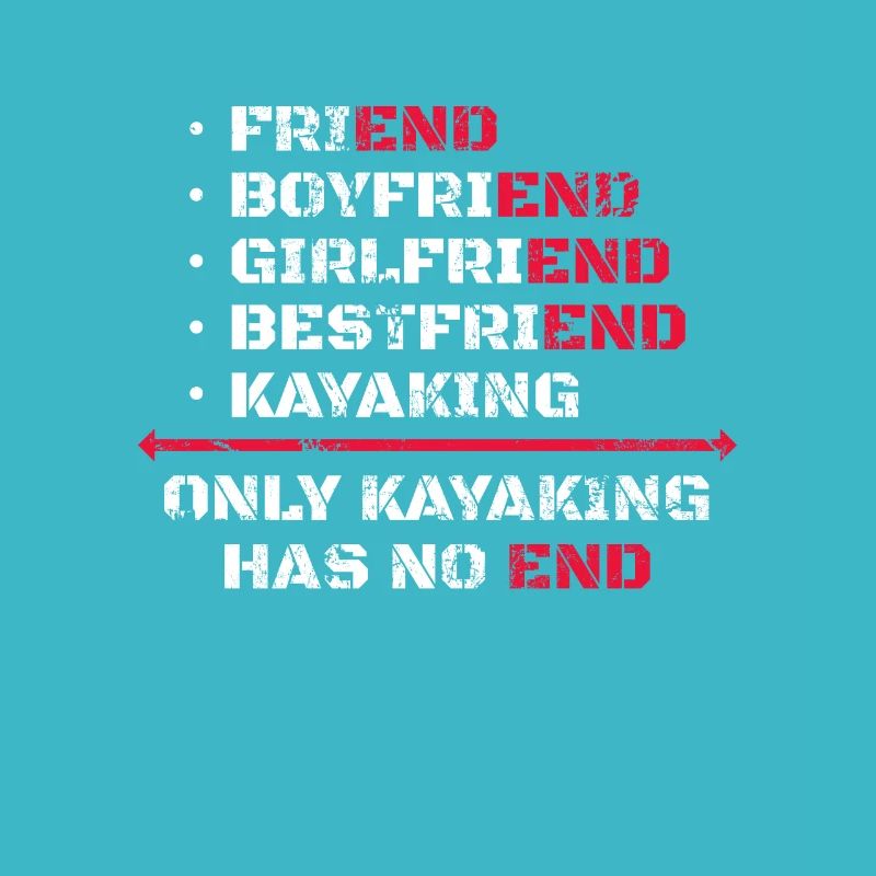 Only Kayaking Has No End Kayak Kayaker