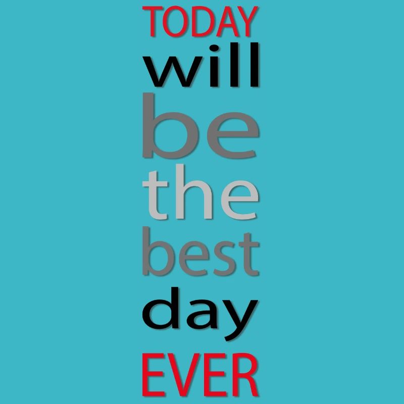 Today will be the best day ever