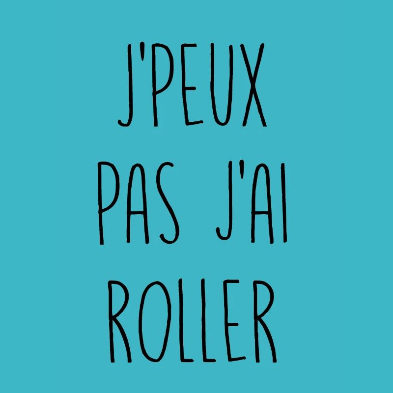 Je peux pas j'ai roller
