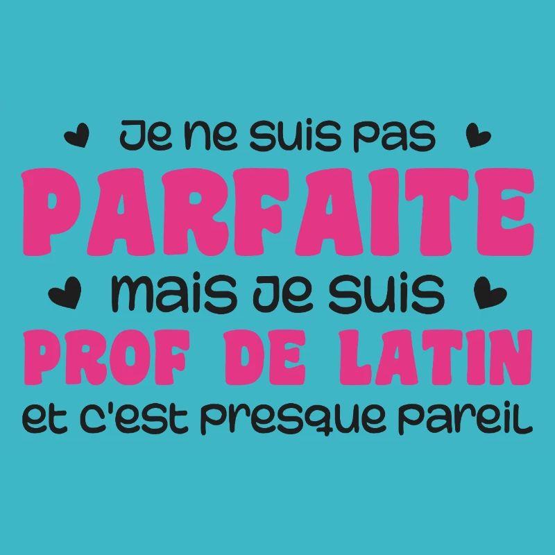 Je ne suis pas parfaite mais prof de latin