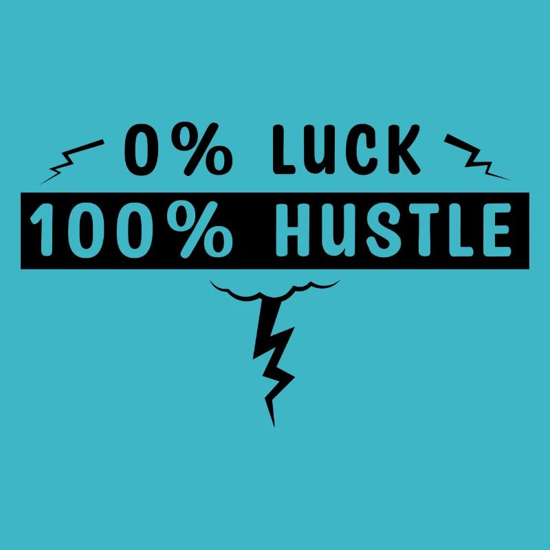 0% Luck 100% Hustle