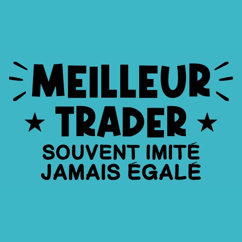 Trader | Je suis le meilleur Trader