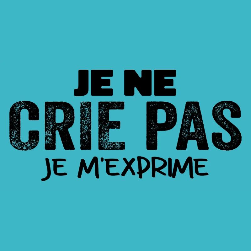 Je Ne Crie Pas Je M'exprime Humour Chieuse