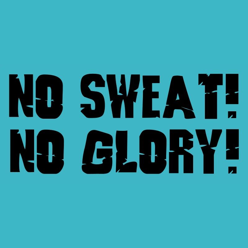 no sweat no glory