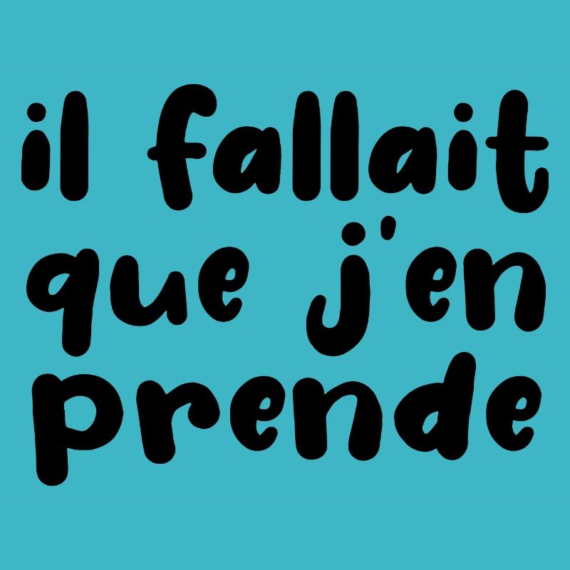 Il Fallait Que J'en Prende