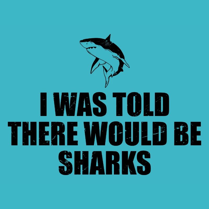 I Was Told There Would Be Sharks - Shark Lover