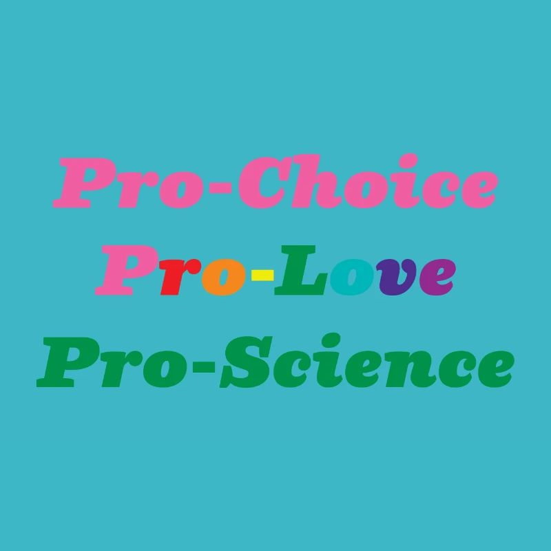 Pro-Choice Pro-Love Pro-Science