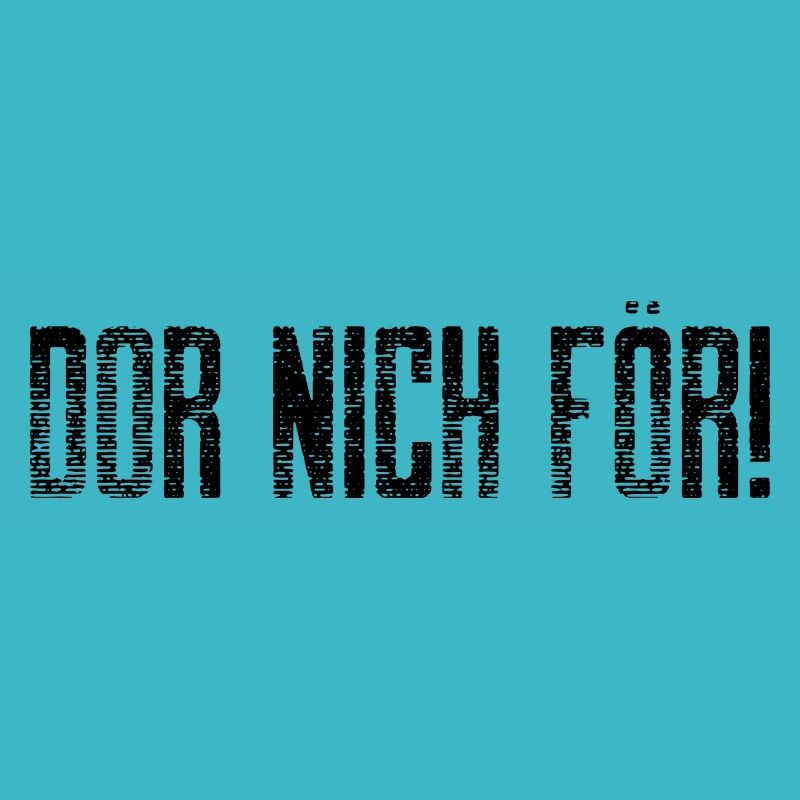 DOR NICH FÖR!