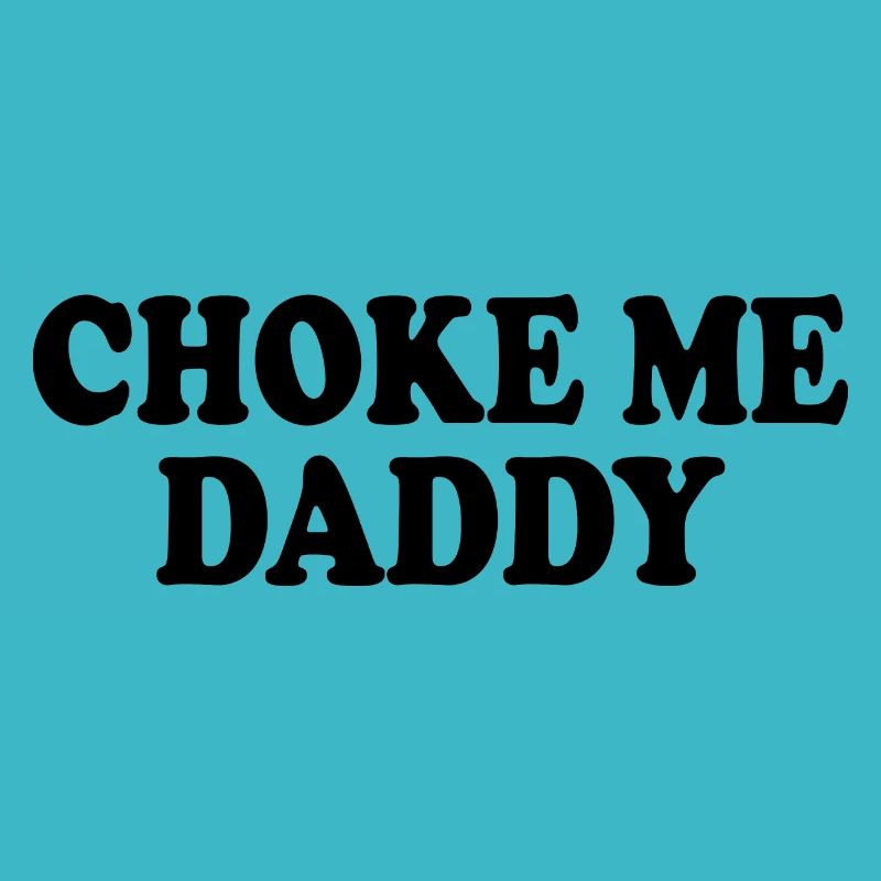 Choke me daddy