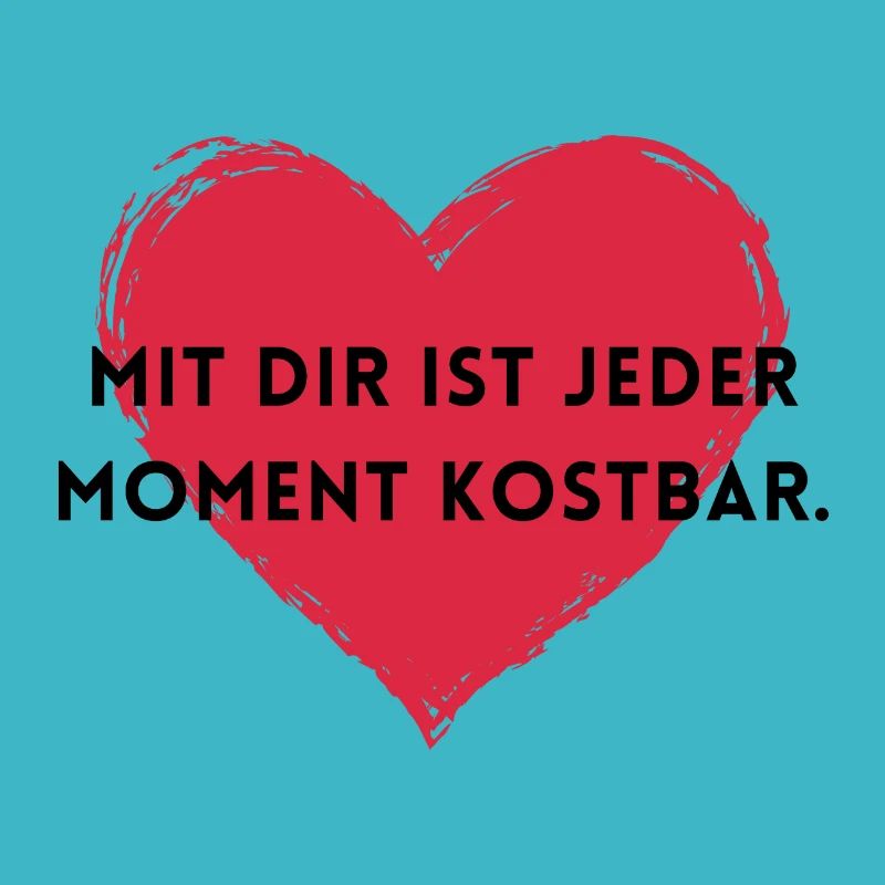 Mit dir ist jeder Moment kostbar.