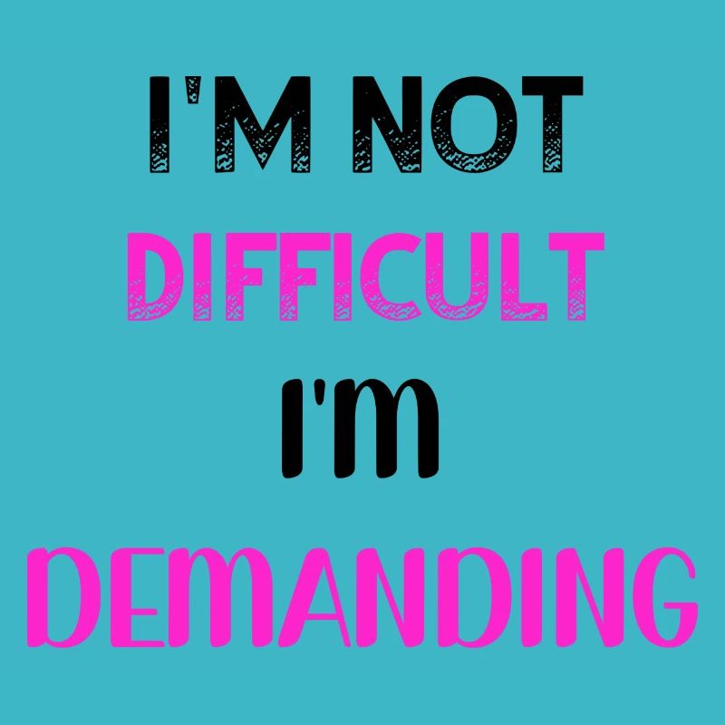 I m not difficult I m demanding PNK BLK