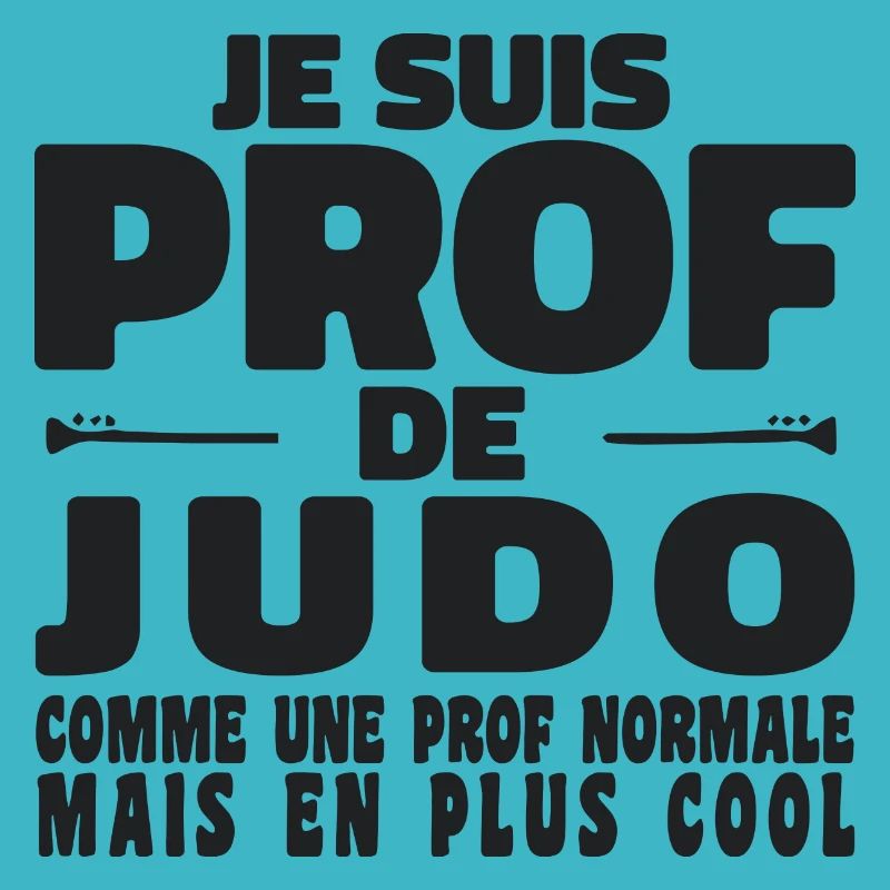 Je suis Prof de Judo Comme Une Prof Normale