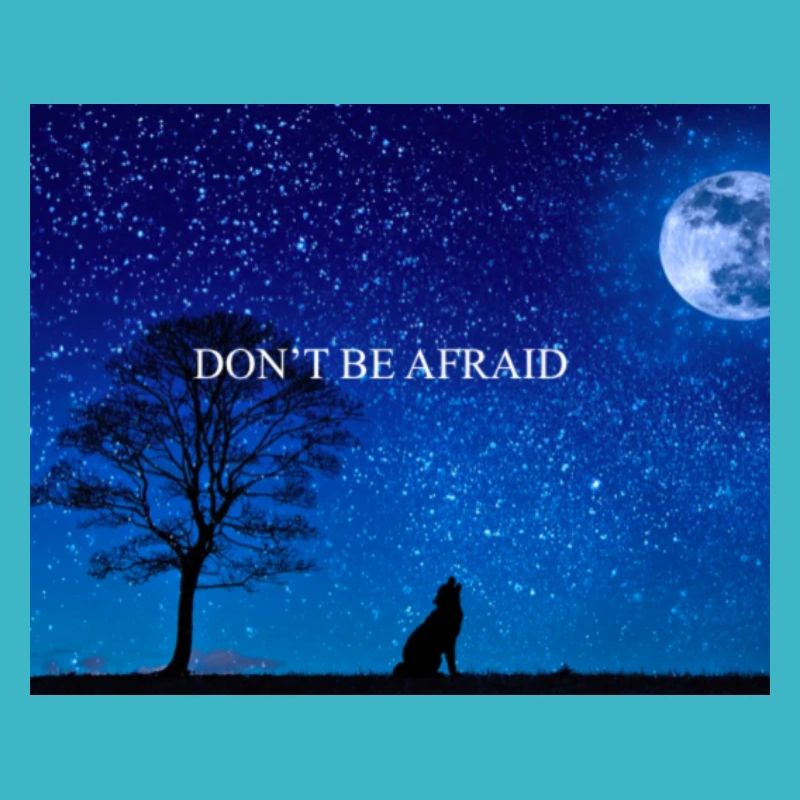 DON T BE AFRAID