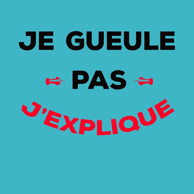 JE GUEULE PAS J'EXPLIQUE