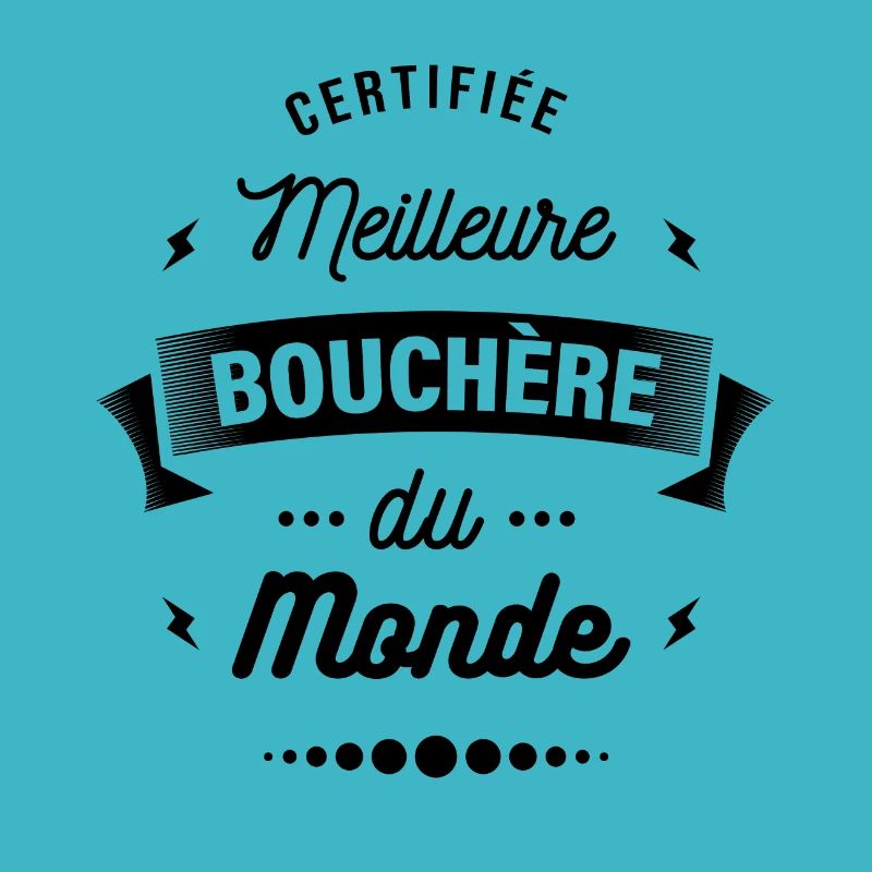 CERTIFIÉE MEILLEURE BOUCHÈRE DU MONDE