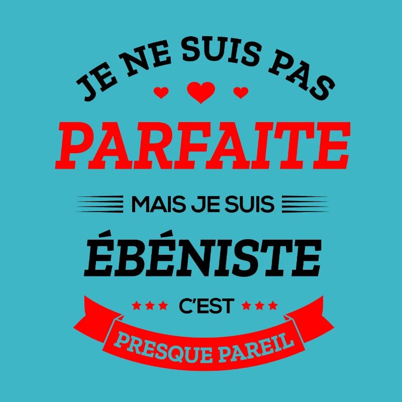 ÉBÉNISTE PARFAITE