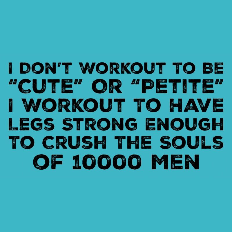 I Don't Workout To Be Cute Or Petite - Workout
