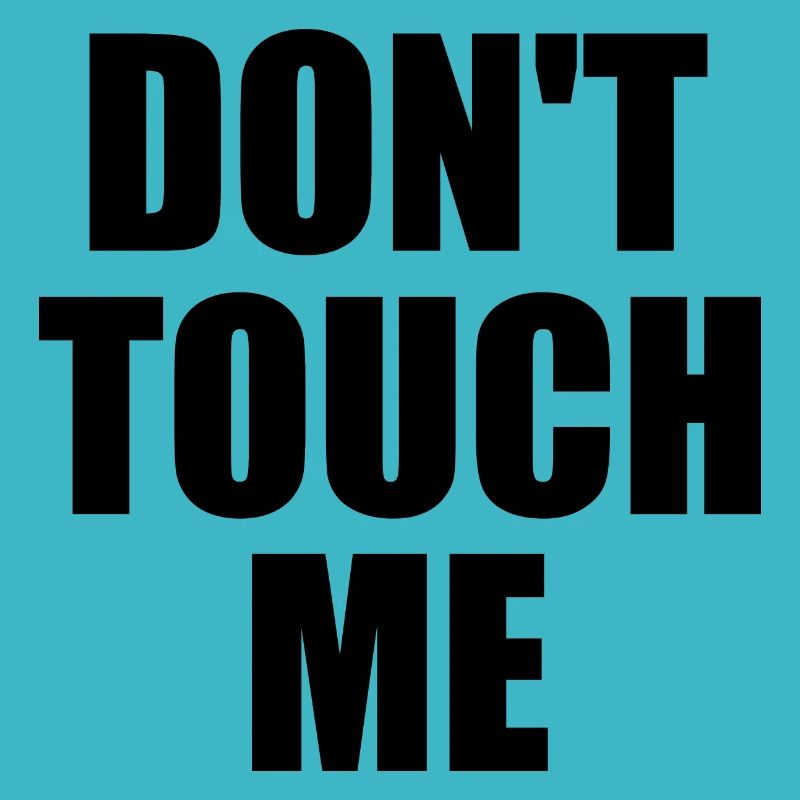 Dont touch me