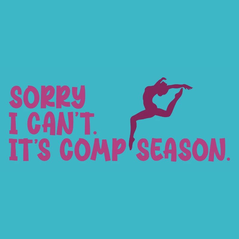 Sorry I Can't Comp Season Dancing