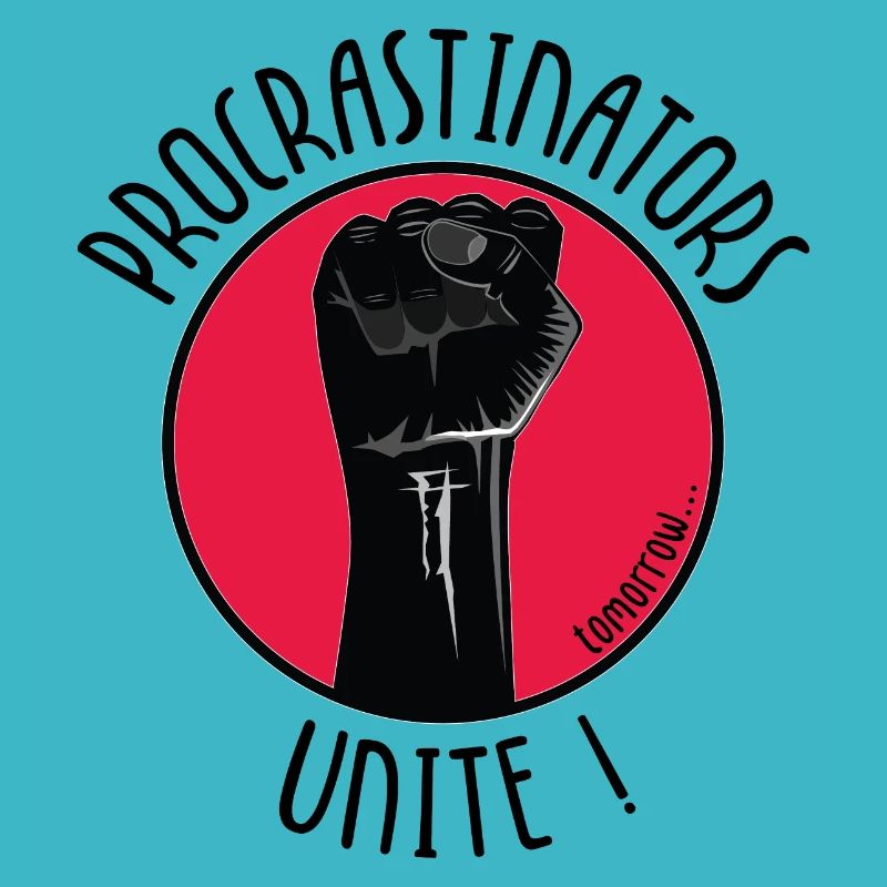 Procrastinators Unite ! tomorrow...