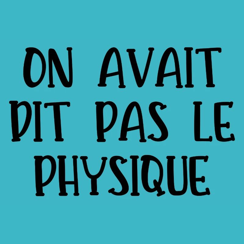 on avait dit pas le physique