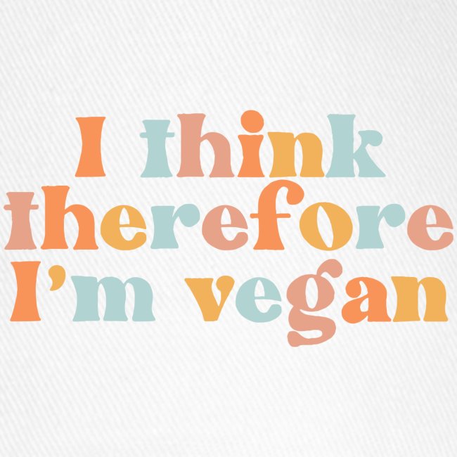 I Think Therefore I'm Vegan