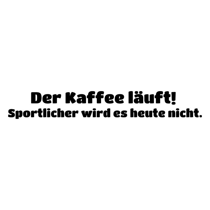 Der Kaffee läuft! ... - Lustiger Spruch