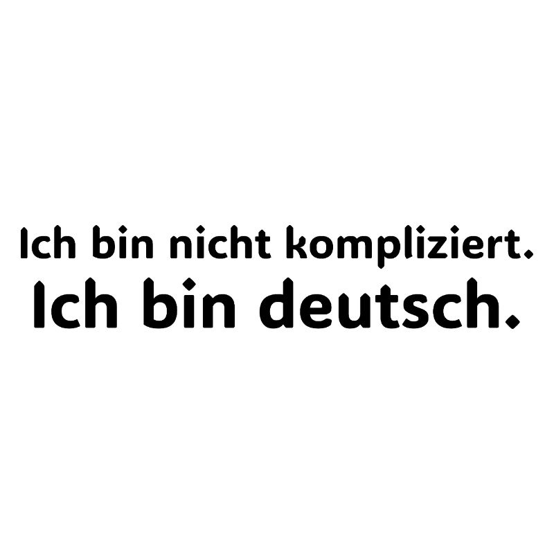 Ich bin nicht kompliziert – ich bin Deutsch