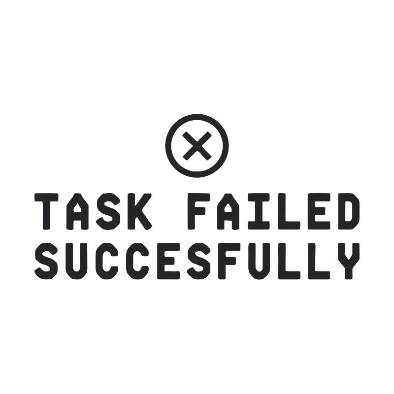 Task Failed Successfully IT Paradoxon