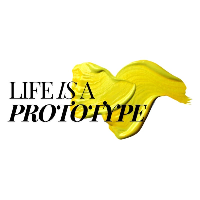 Life Is A Prototype