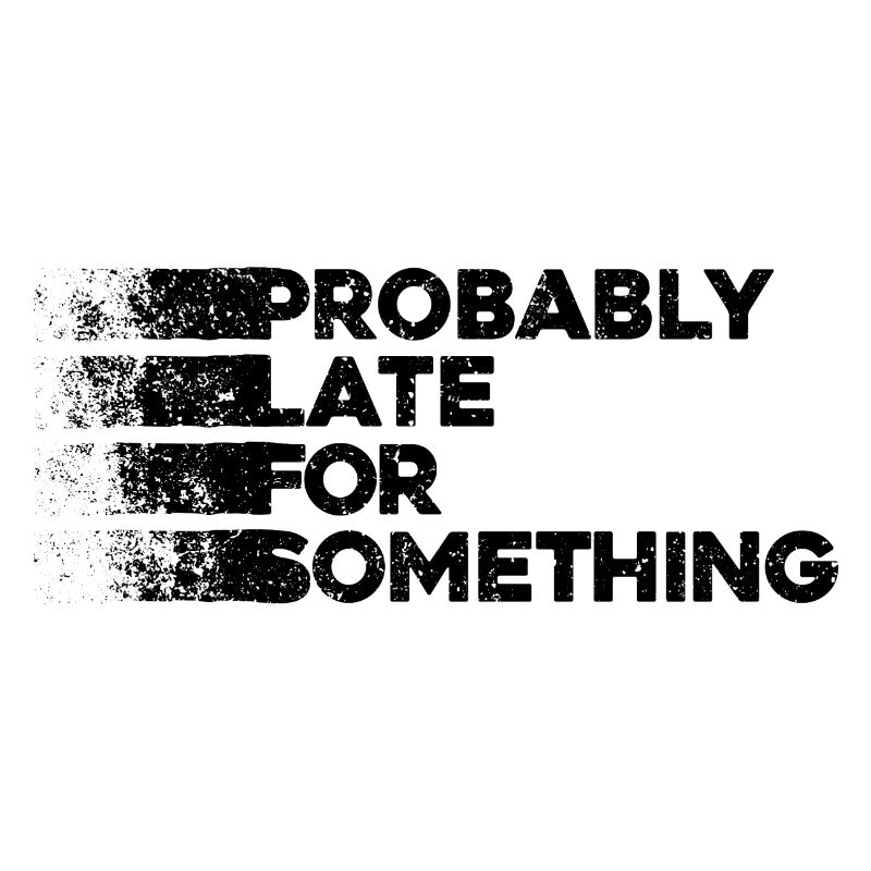 Probably Late For Something. Always Late