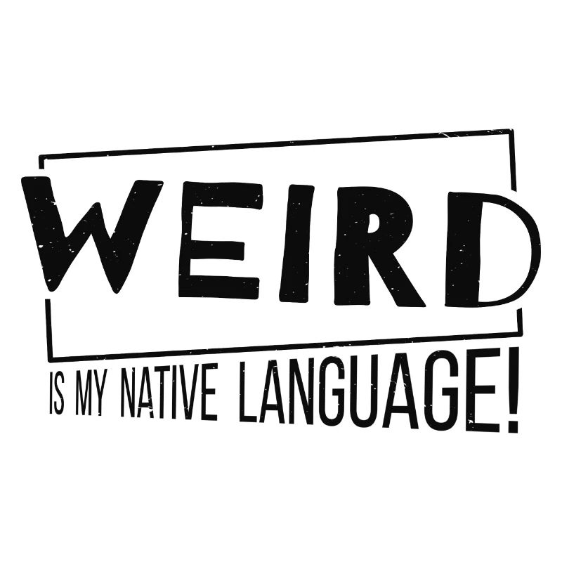 Weird Is My Native Language! Weirdo Muttersprache
