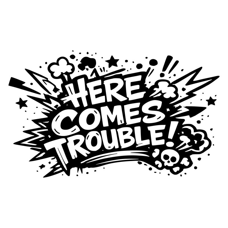 Here comes trouble