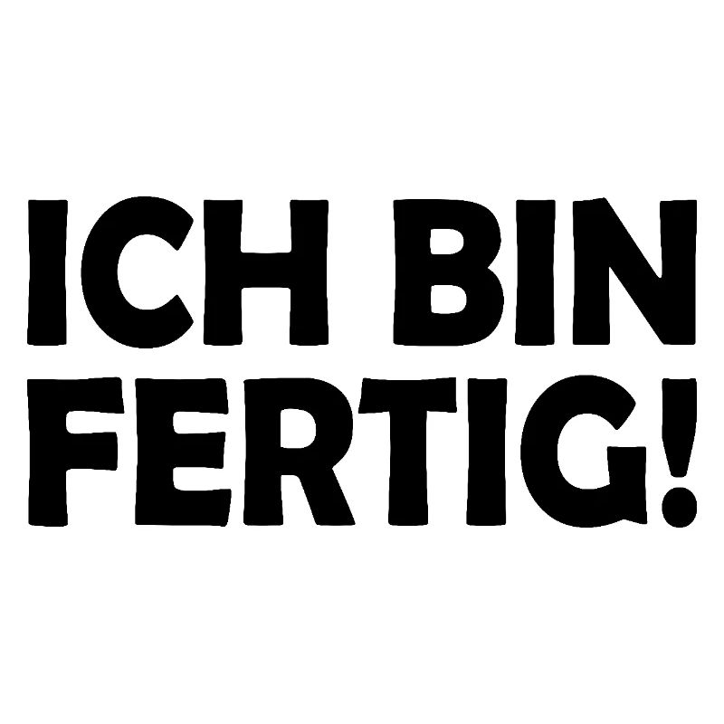 Ich bin fertig