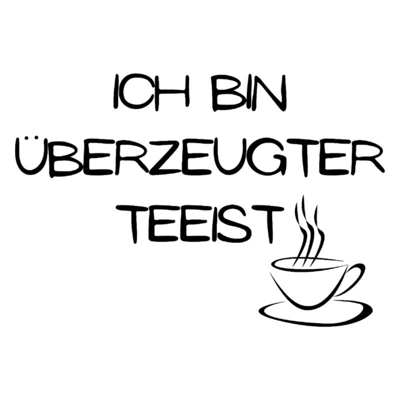 Ich bin überzeugter Teeist